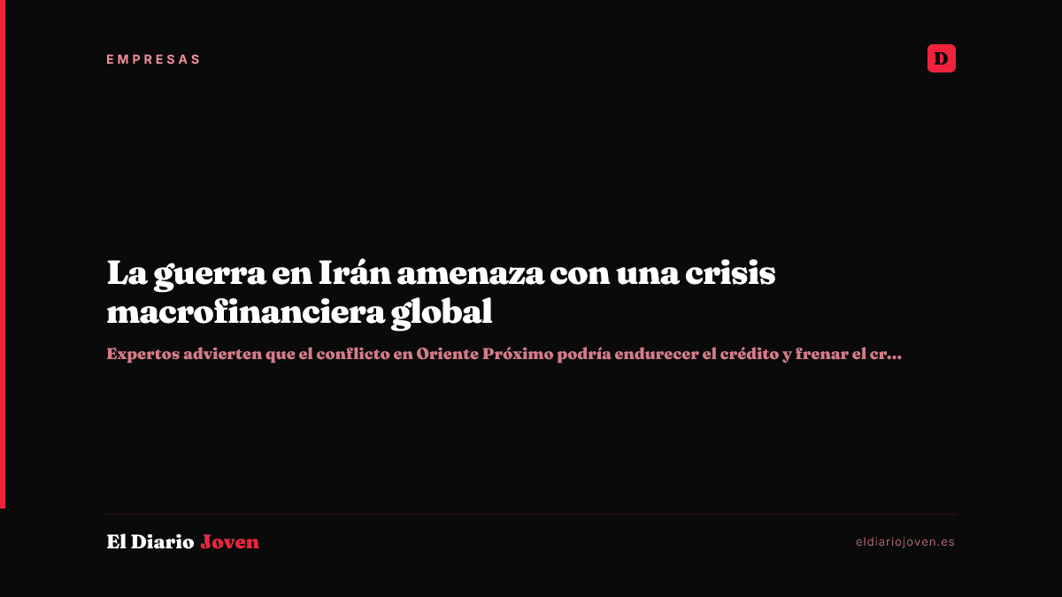 La guerra en Irán amenaza con una crisis macrofinanciera global