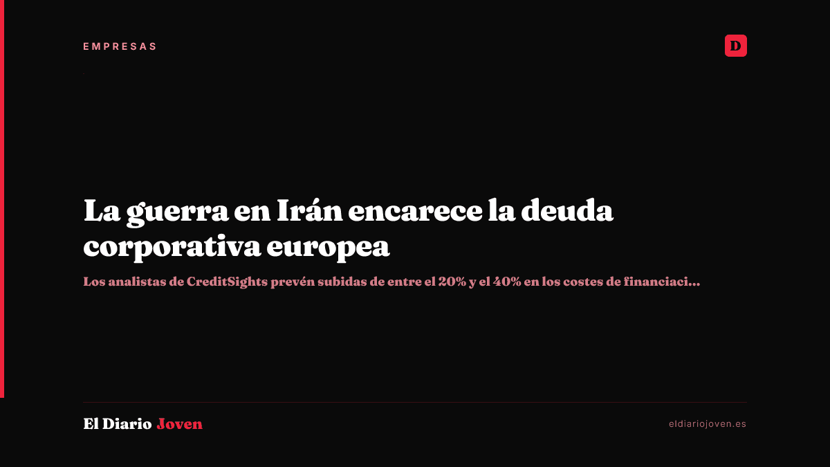 La guerra en Irán encarece la deuda corporativa europea