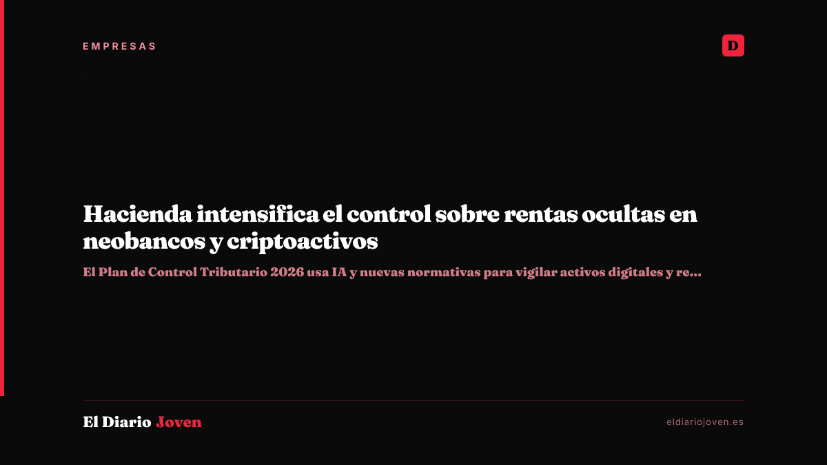 Hacienda intensifica el control sobre rentas ocultas en neobancos y criptoactivos