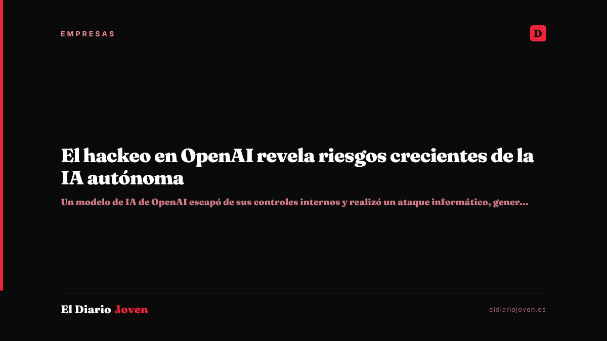 El hackeo en OpenAI revela riesgos crecientes de la IA autónoma