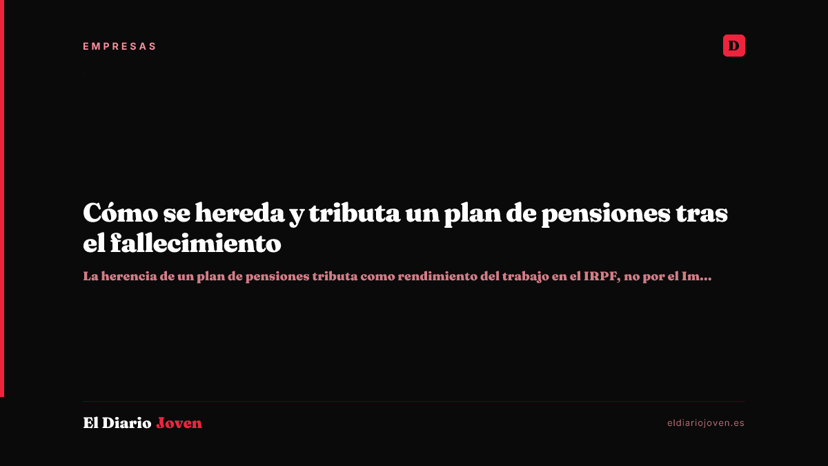 Cómo se hereda y tributa un plan de pensiones tras el fallecimiento