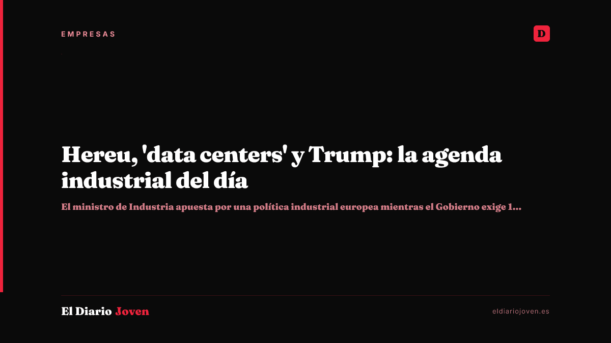 Hereu, 'data centers' y Trump: la agenda industrial del día