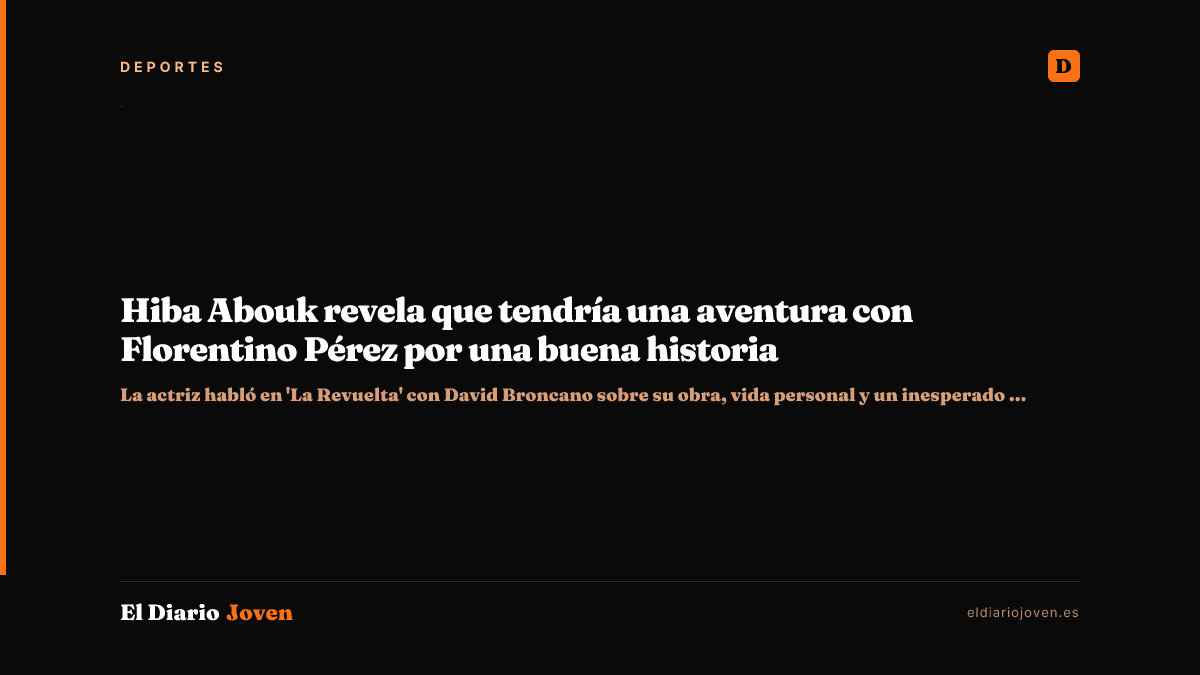 Hiba Abouk revela que tendría una aventura con Florentino Pérez por una buena historia