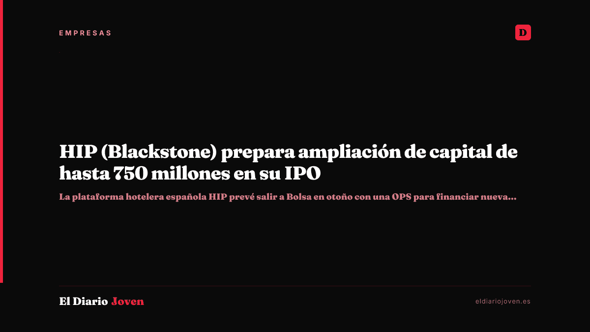HIP (Blackstone) prepara ampliación de capital de hasta 750 millones en su IPO