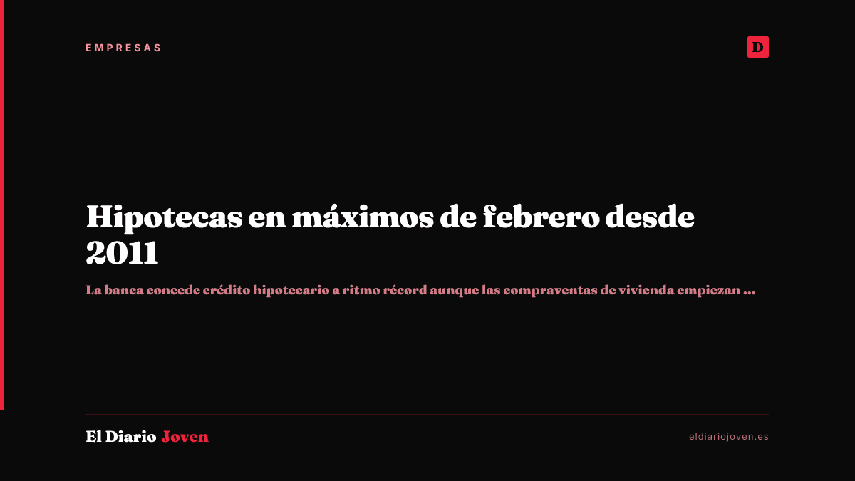 Hipotecas en máximos de febrero desde 2011