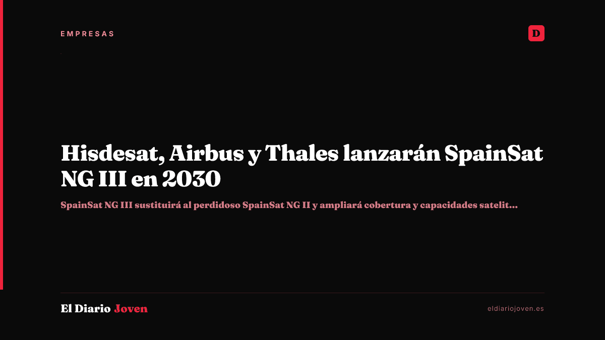 Hisdesat, Airbus y Thales lanzarán SpainSat NG III en 2030