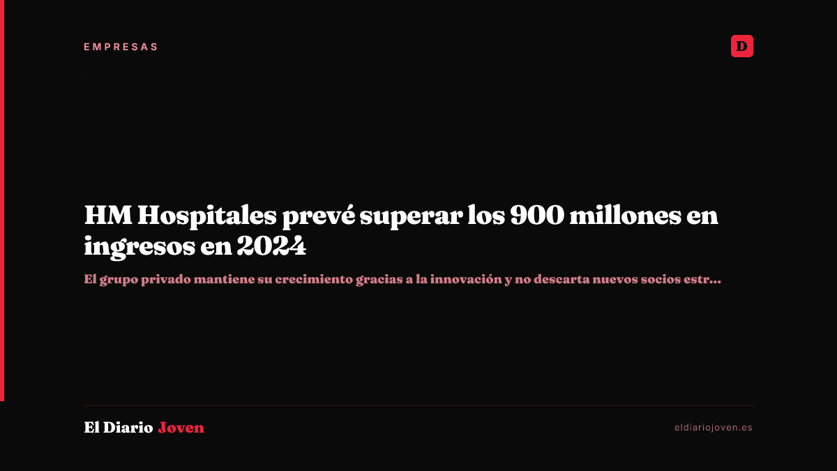 HM Hospitales prevé superar los 900 millones en ingresos en 2024