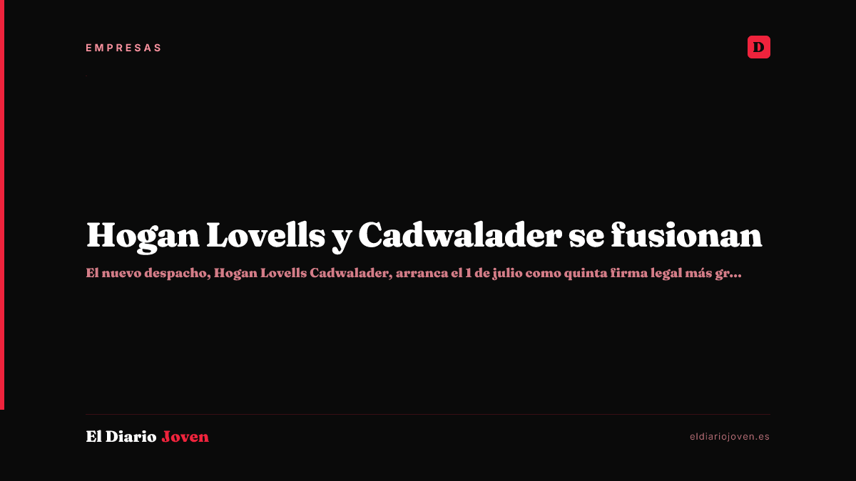 Hogan Lovells y Cadwalader se fusionan