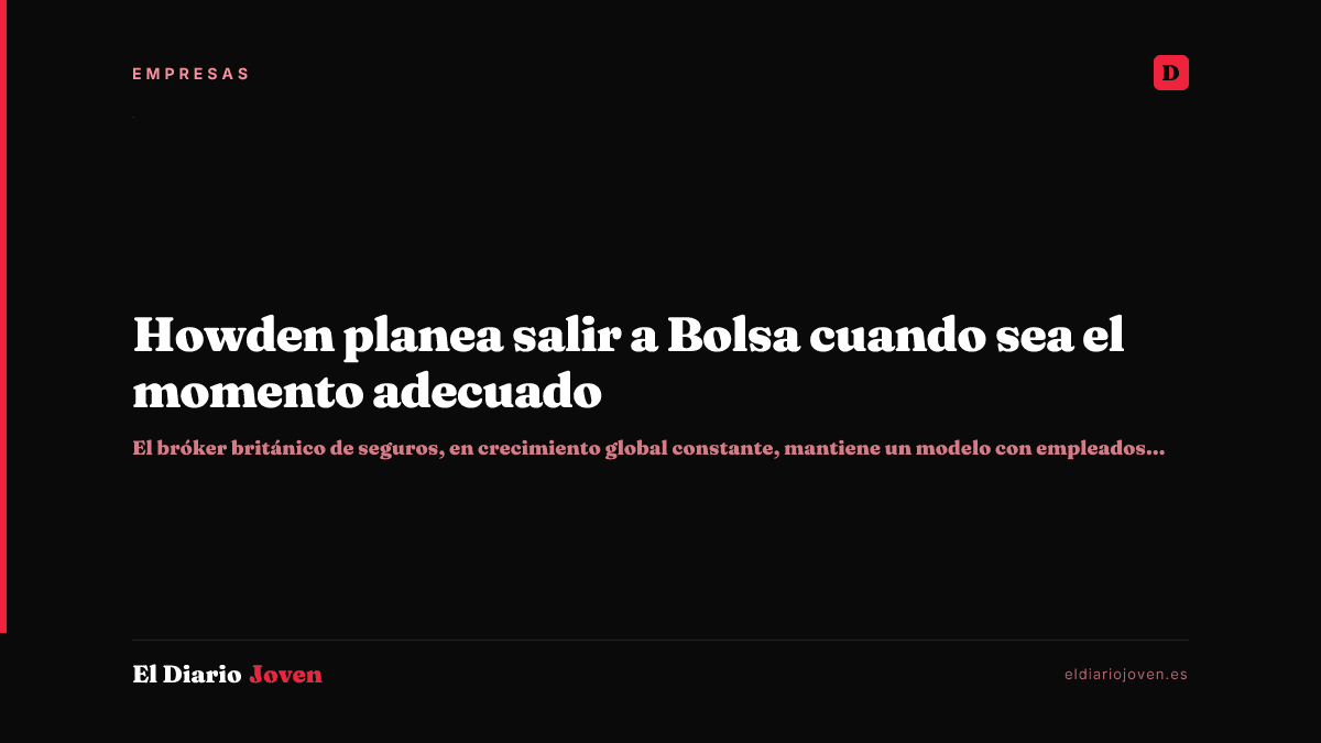 Howden planea salir a Bolsa cuando sea el momento adecuado