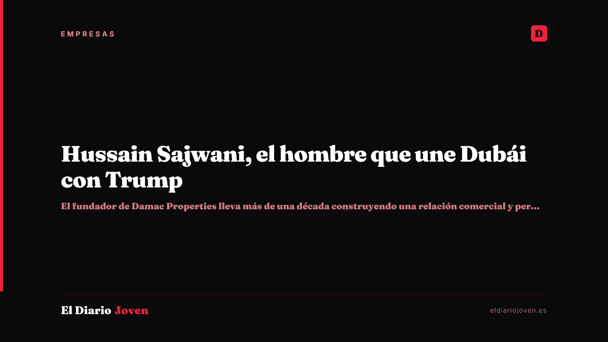 Hussain Sajwani, el hombre que une Dubái con Trump