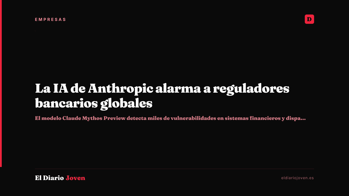 La IA de Anthropic alarma a reguladores bancarios globales