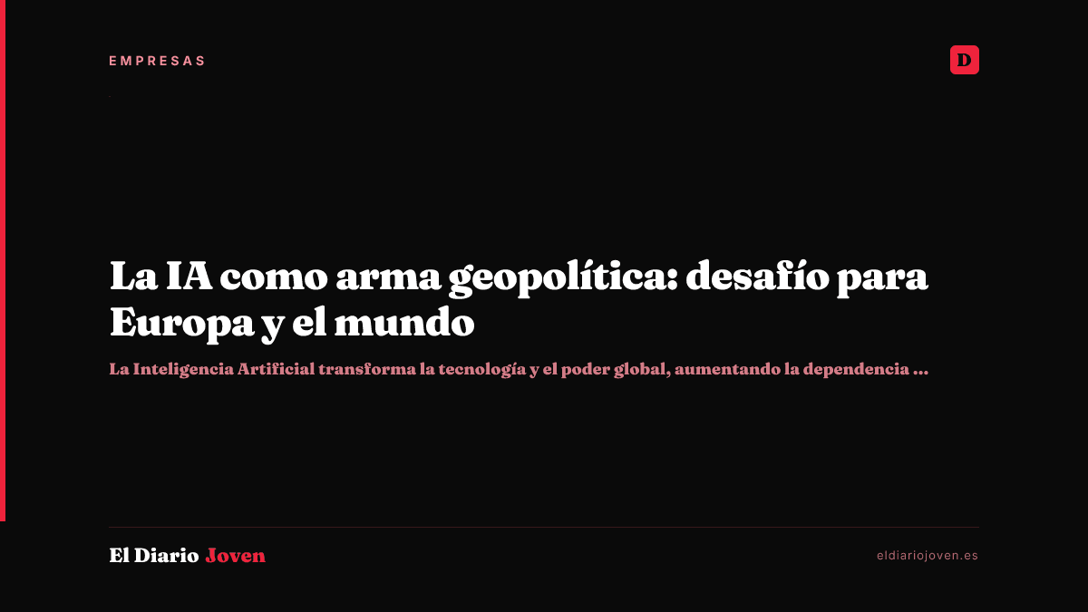La IA como arma geopolítica: desafío para Europa y el mundo