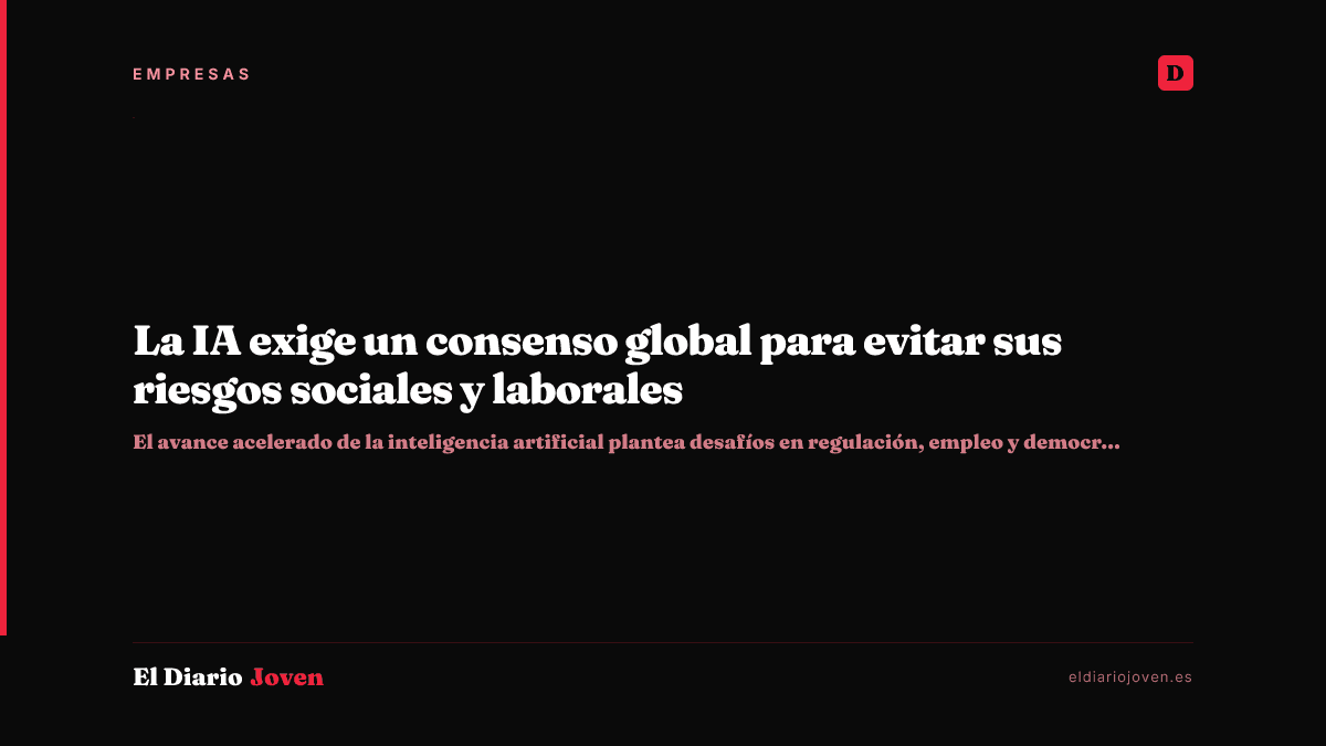 La IA exige un consenso global para evitar sus riesgos sociales y laborales