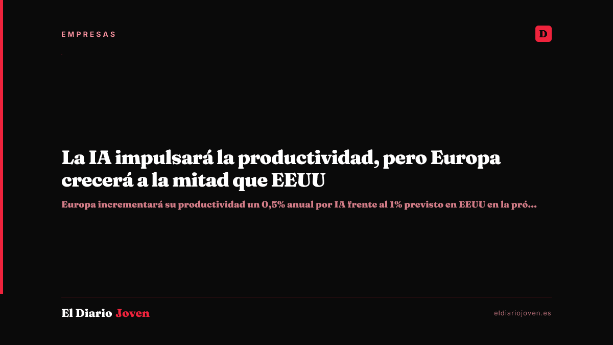 La IA impulsará la productividad, pero Europa crecerá a la mitad que EEUU