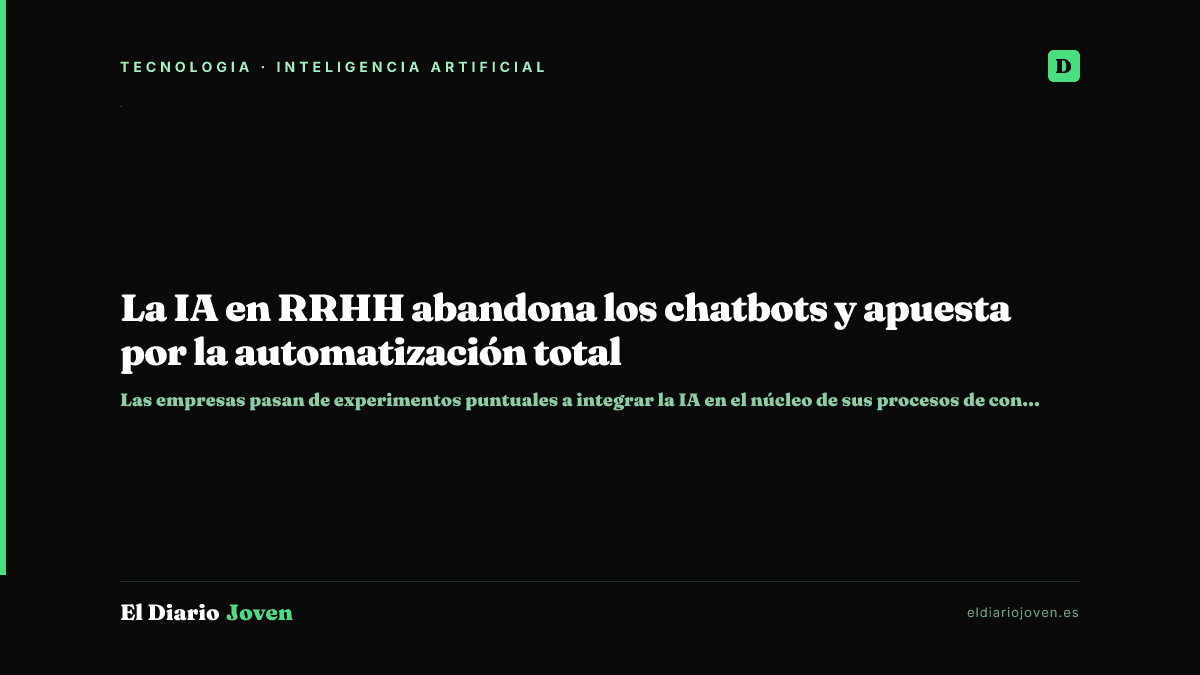 La IA en RRHH abandona los chatbots y apuesta por la automatización total