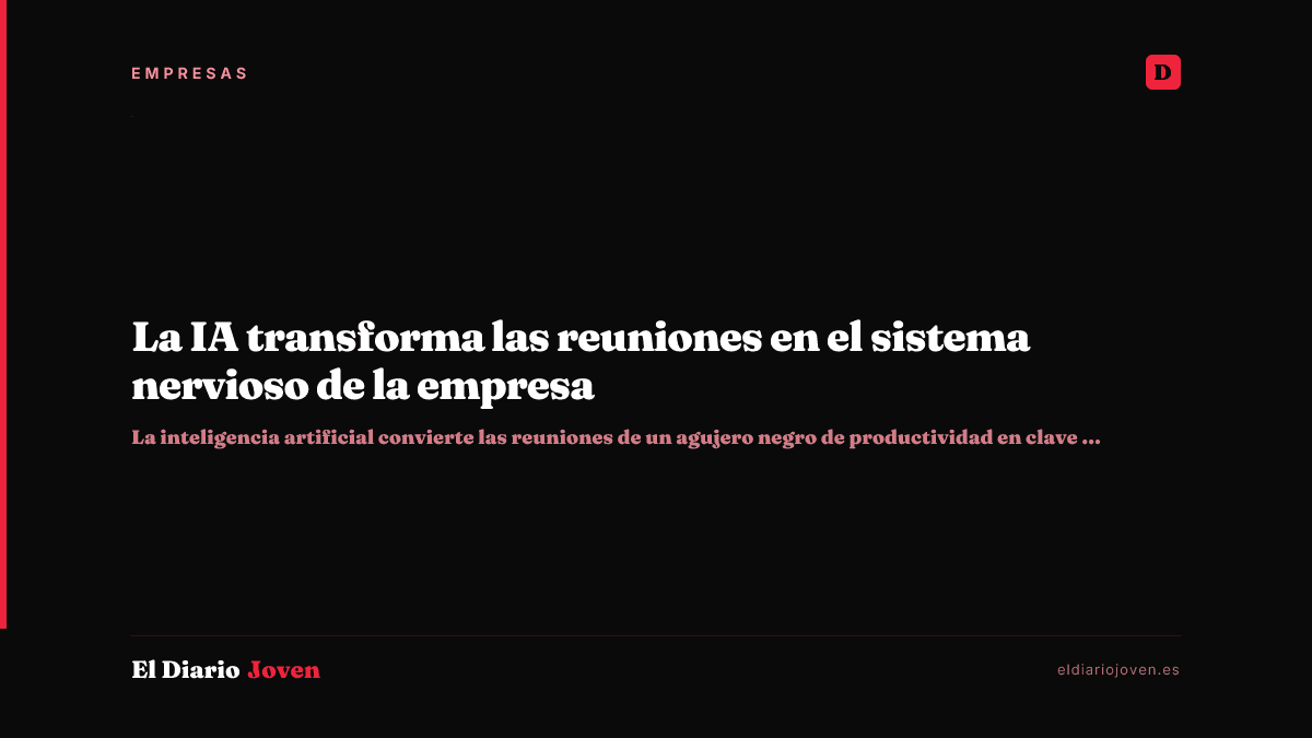La IA transforma las reuniones en el sistema nervioso de la empresa