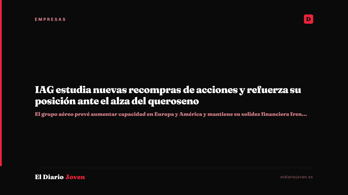 IAG estudia nuevas recompras de acciones y refuerza su posición ante el alza del queroseno