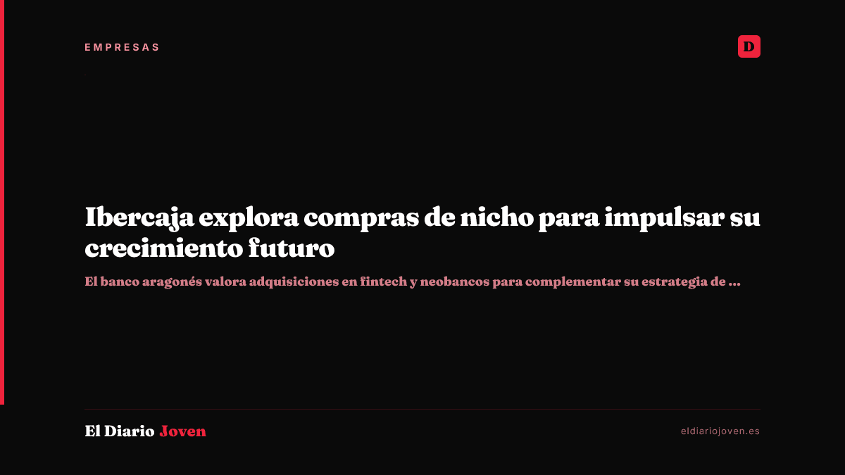 Ibercaja explora compras de nicho para impulsar su crecimiento futuro