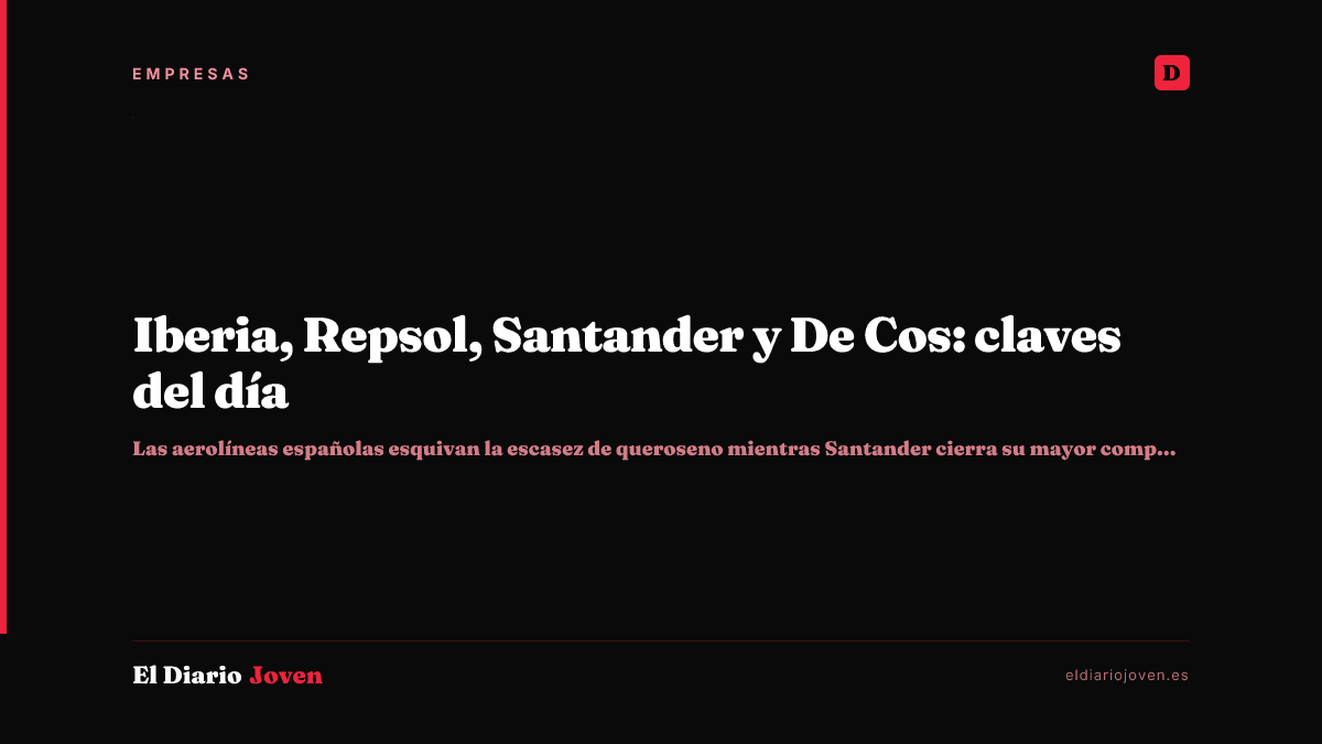 Iberia, Repsol, Santander y De Cos: claves del día