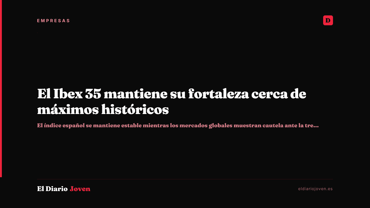 El Ibex 35 mantiene su fortaleza cerca de máximos históricos
