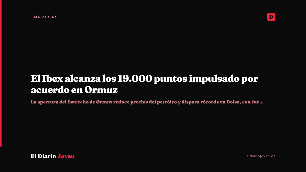 El Ibex alcanza los 19.000 puntos impulsado por acuerdo en Ormuz