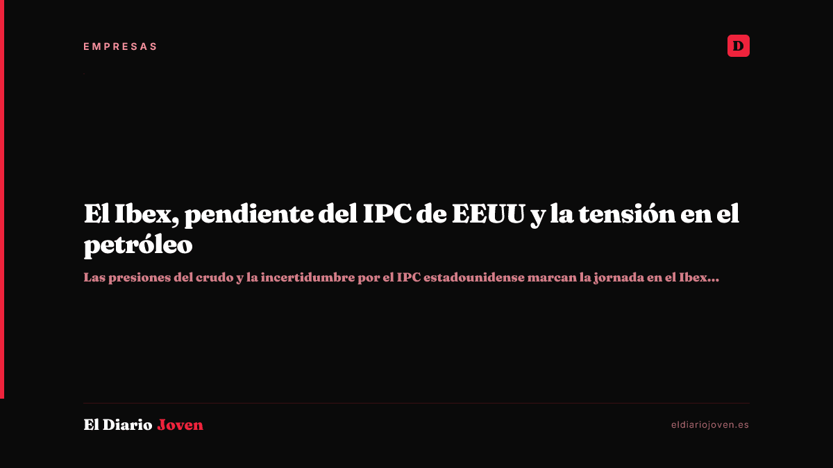 El Ibex, pendiente del IPC de EEUU y la tensión en el petróleo