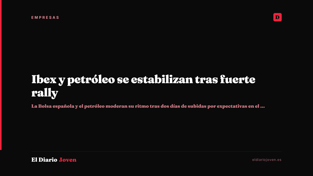 Ibex y petróleo se estabilizan tras fuerte rally