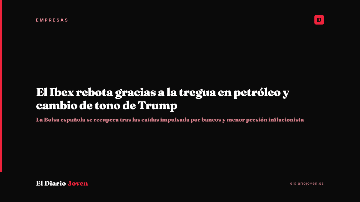 El Ibex rebota gracias a la tregua en petróleo y cambio de tono de Trump
