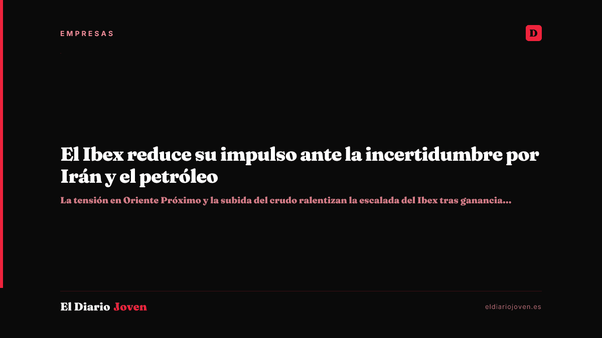 El Ibex reduce su impulso ante la incertidumbre por Irán y el petróleo