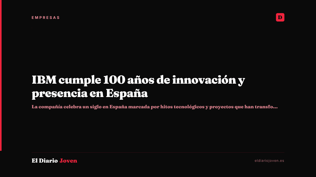 IBM cumple 100 años de innovación y presencia en España
