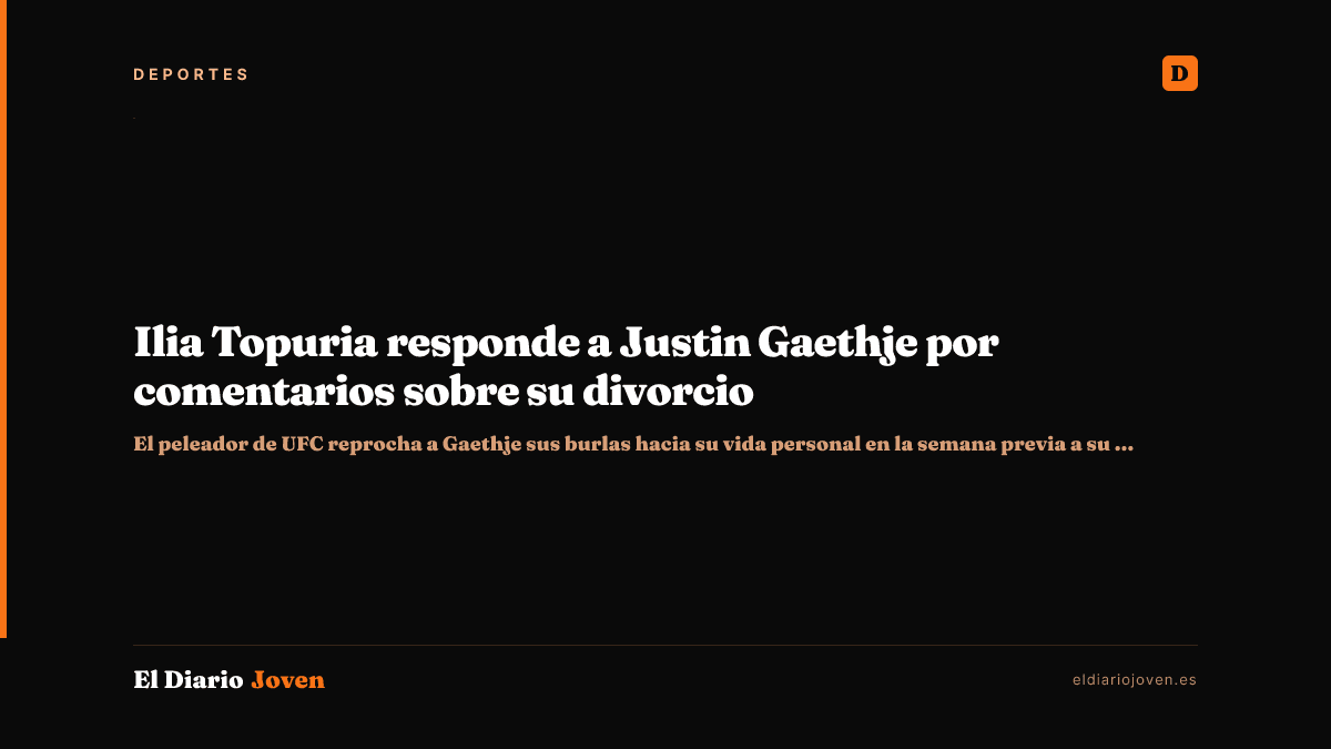 Ilia Topuria responde a Justin Gaethje por comentarios sobre su divorcio