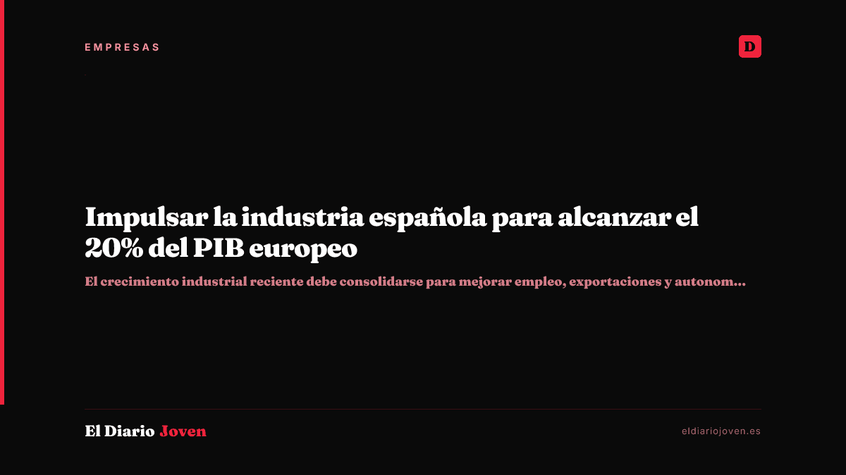 Impulsar la industria española para alcanzar el 20% del PIB europeo