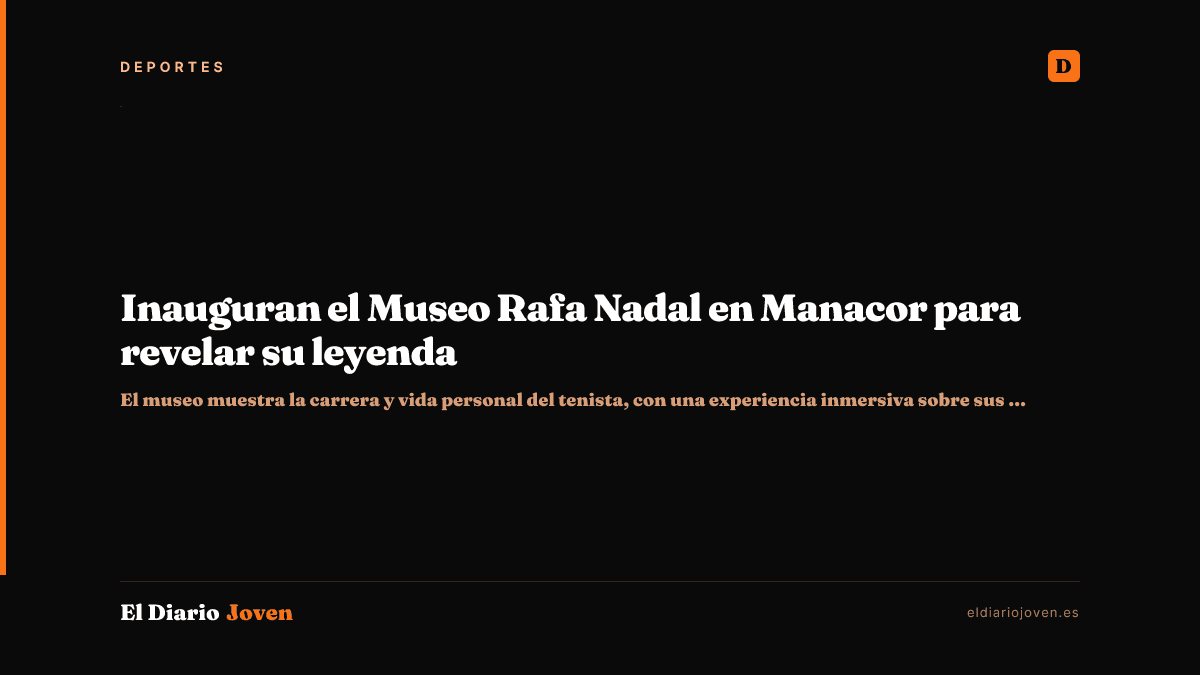 Inauguran el Museo Rafa Nadal en Manacor para revelar su leyenda