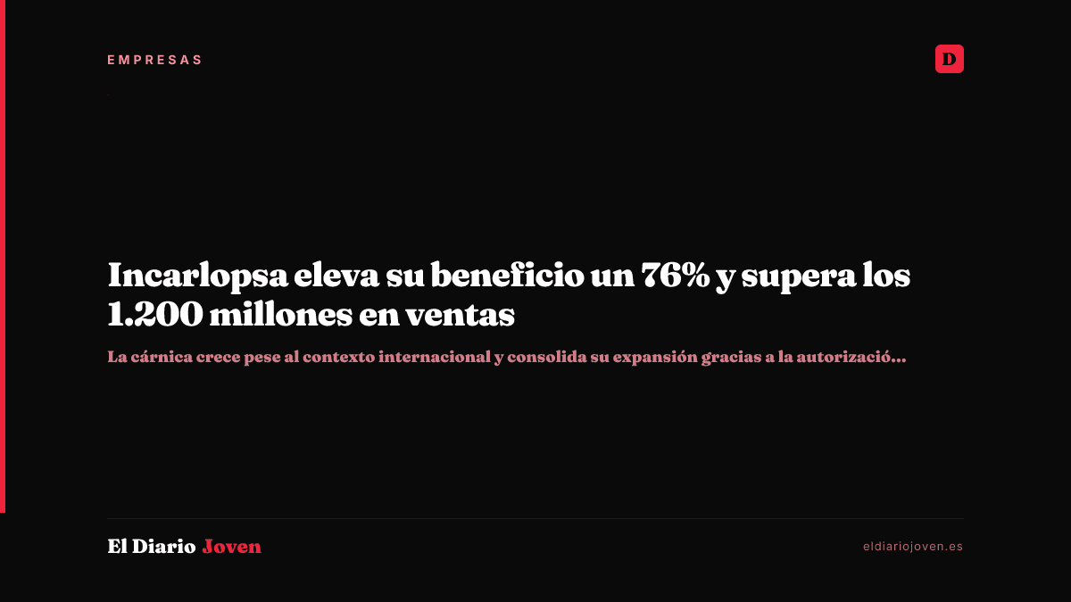 Incarlopsa eleva su beneficio un 76% y supera los 1.200 millones en ventas