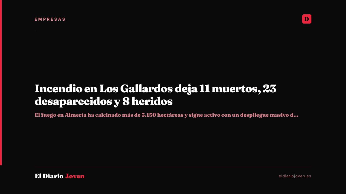 Incendio en Los Gallardos deja 11 muertos, 23 desaparecidos y 8 heridos