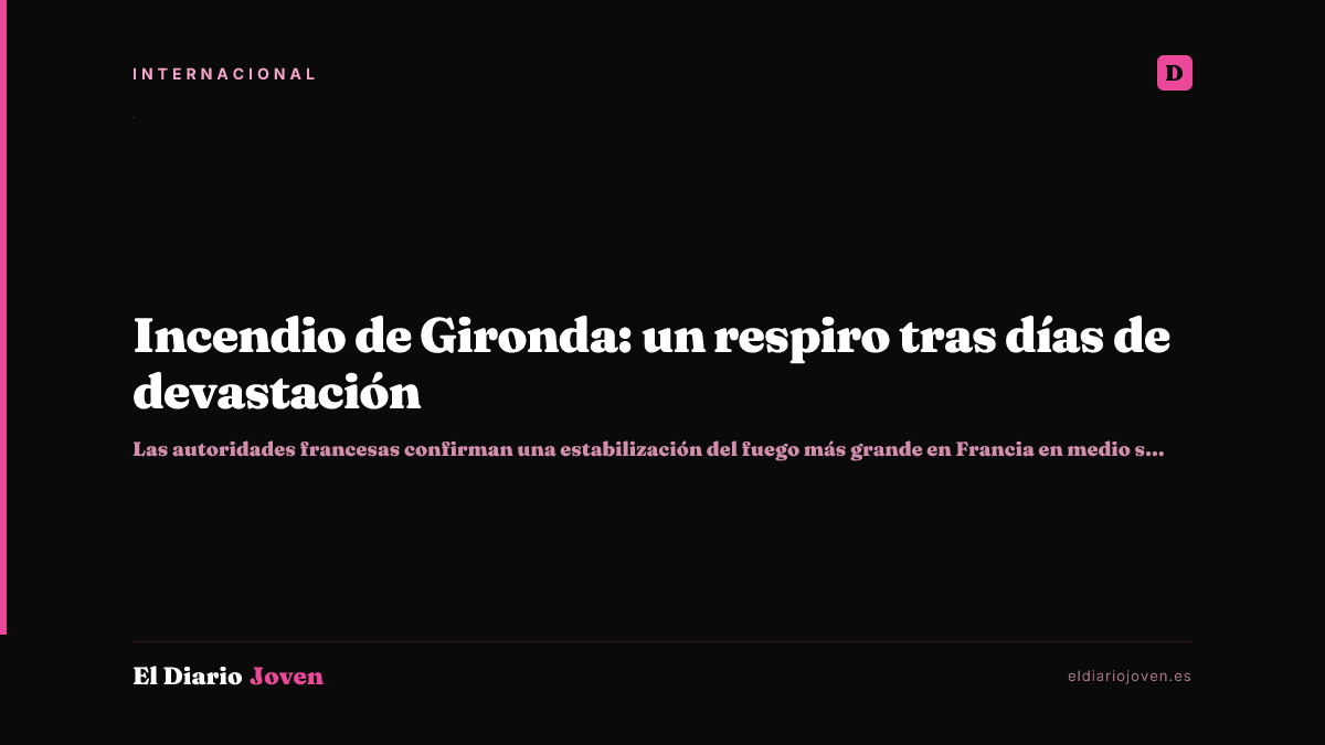 Incendio de Gironda: un respiro tras días de devastación