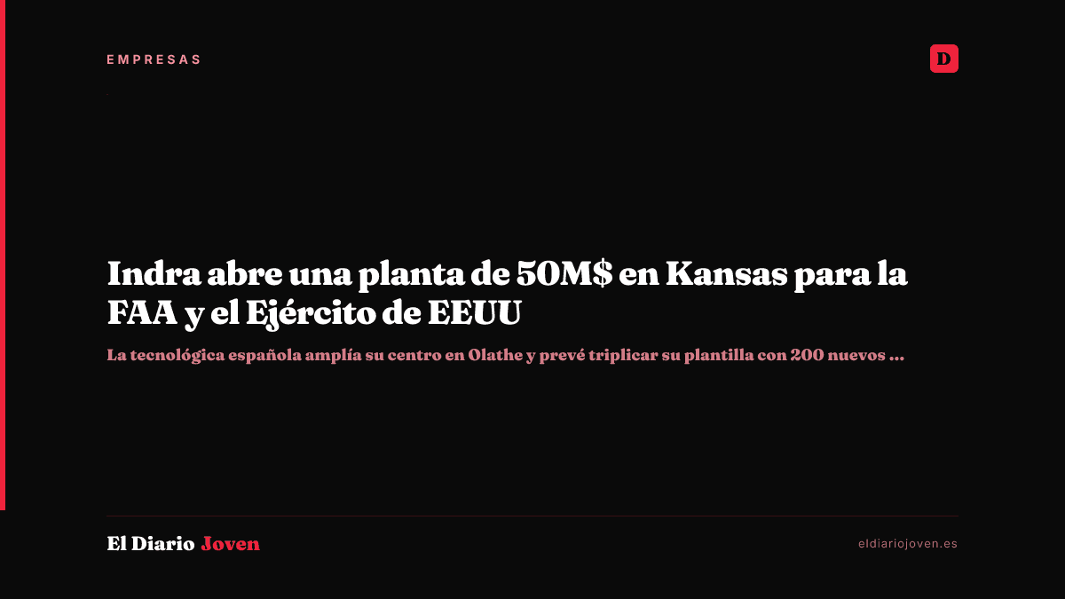Indra abre una planta de 50M$ en Kansas para la FAA y el Ejército de EEUU