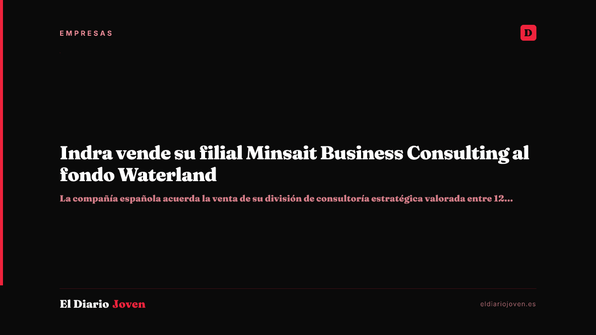 Indra vende su filial Minsait Business Consulting al fondo Waterland