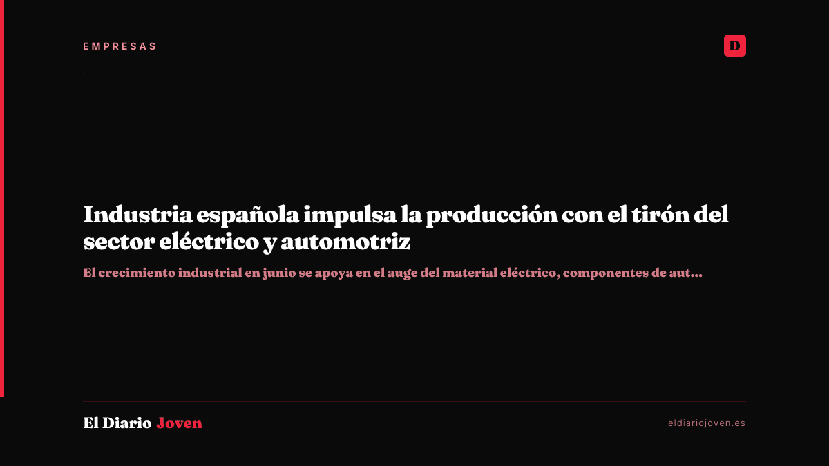 Industria española impulsa la producción con el tirón del sector eléctrico y automotriz