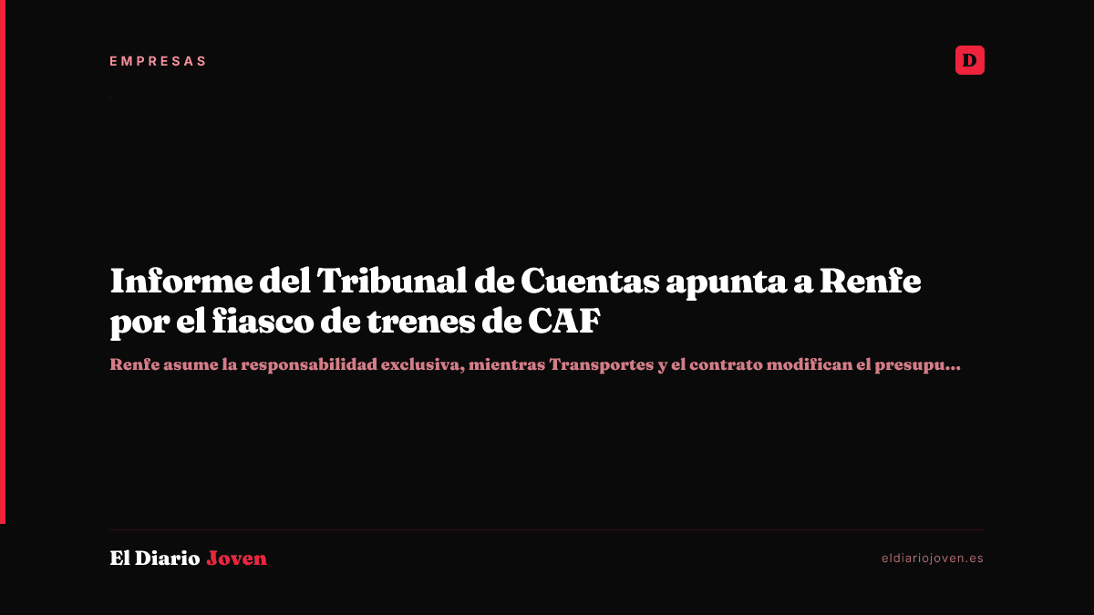 Informe del Tribunal de Cuentas apunta a Renfe por el fiasco de trenes de CAF