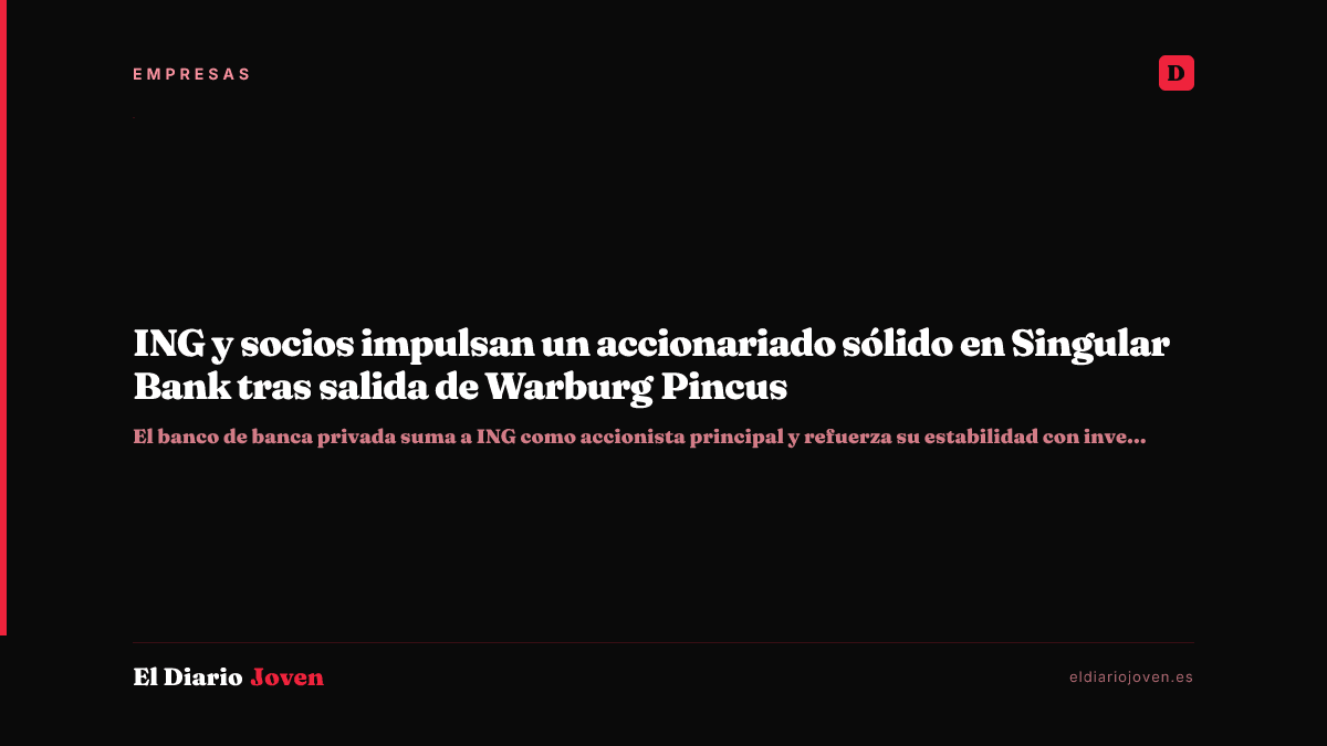 ING y socios impulsan un accionariado sólido en Singular Bank tras salida de Warburg Pincus