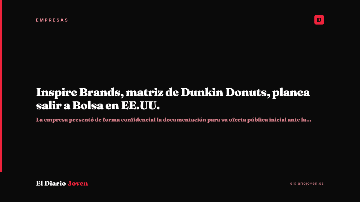 Inspire Brands, matriz de Dunkin Donuts, planea salir a Bolsa en EE.UU.
