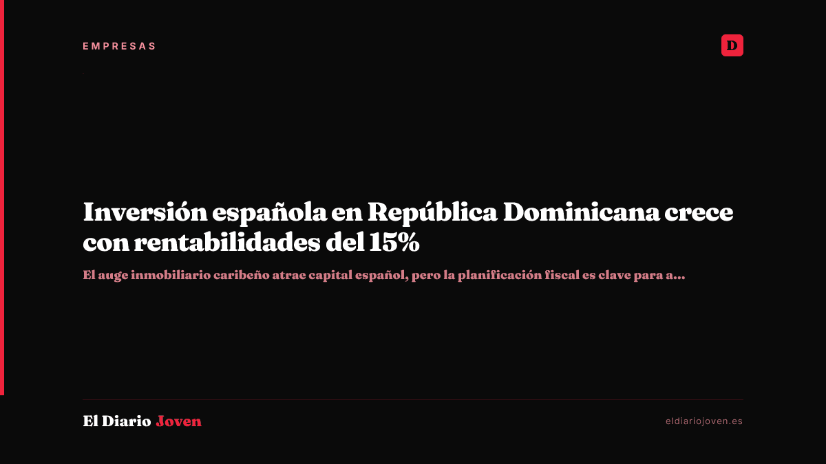 Inversión española en República Dominicana crece con rentabilidades del 15%