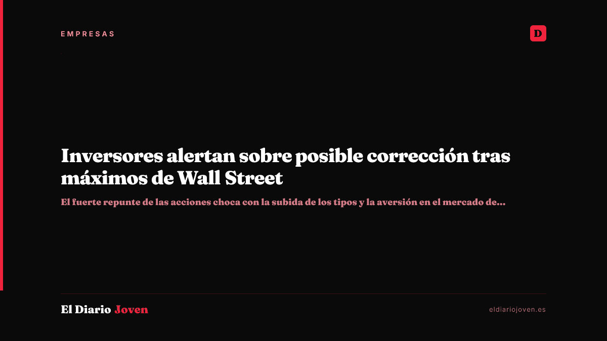 Inversores alertan sobre posible corrección tras máximos de Wall Street