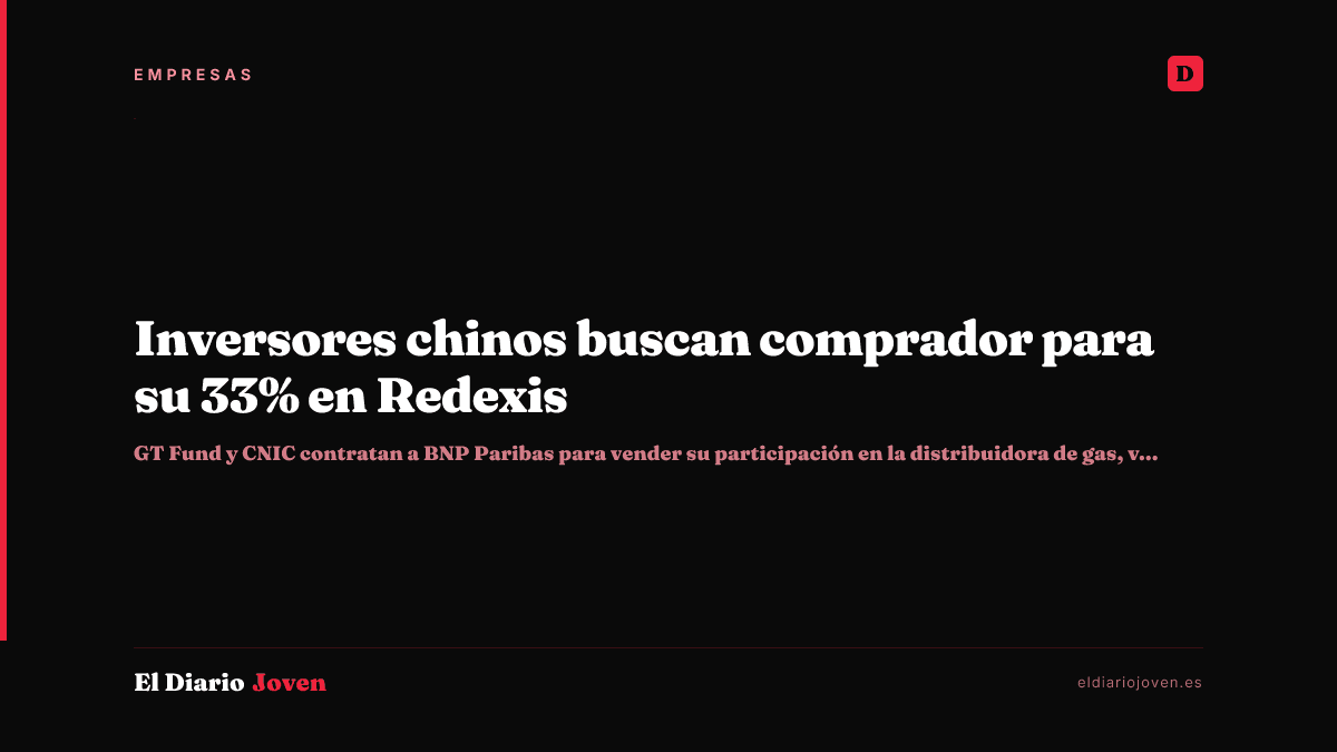 Inversores chinos buscan comprador para su 33% en Redexis