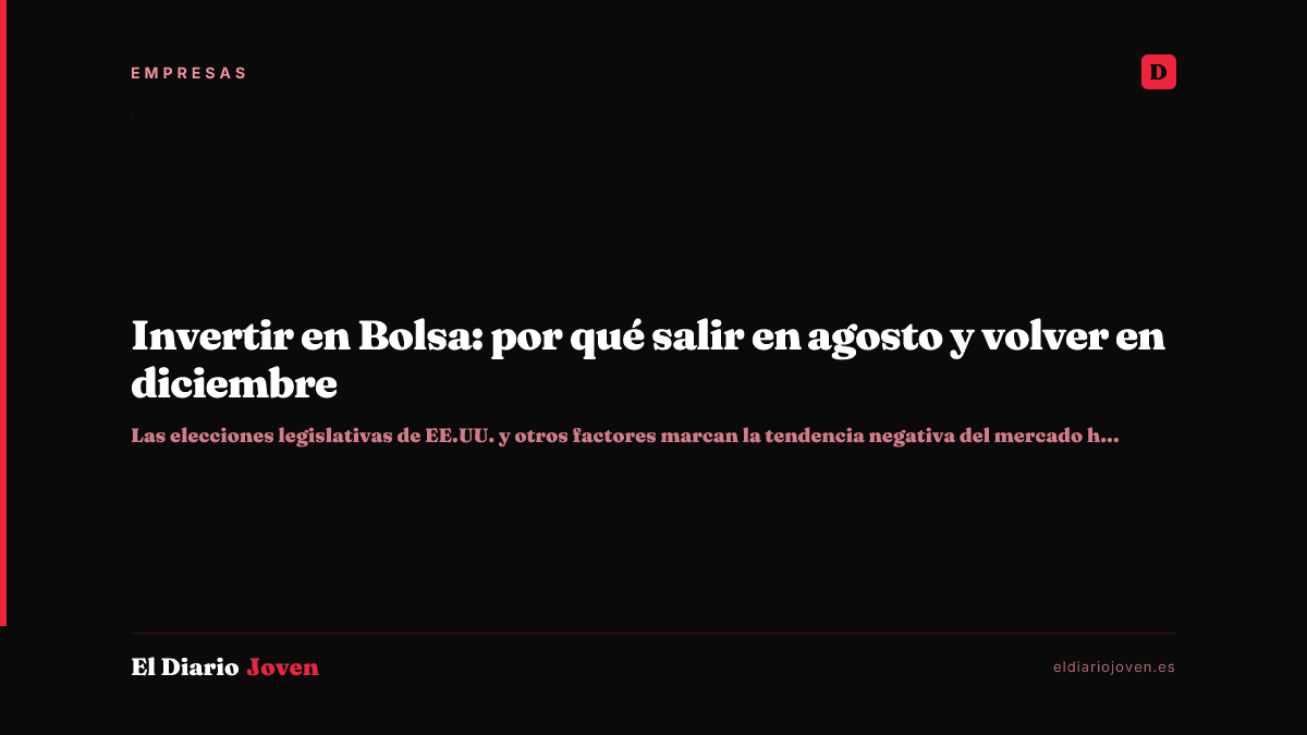 Invertir en Bolsa: por qué salir en agosto y volver en diciembre