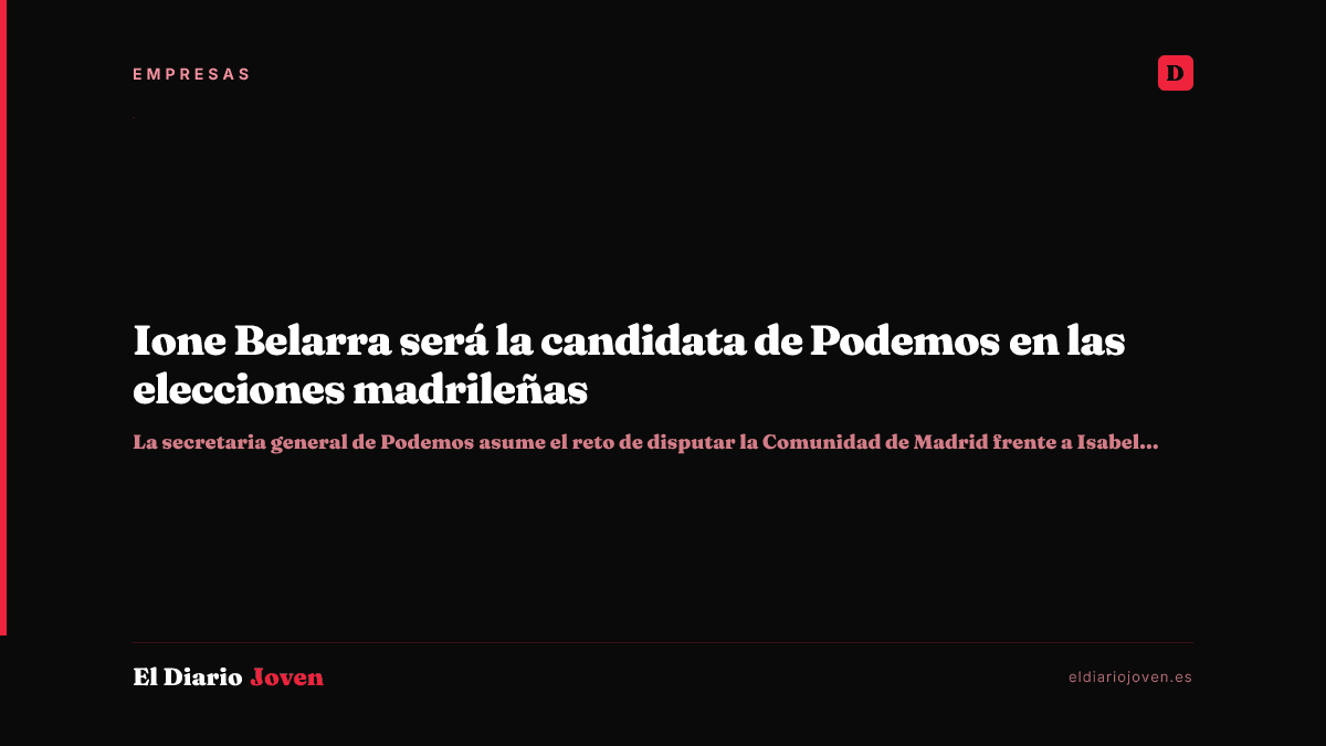 Ione Belarra será la candidata de Podemos en las elecciones madrileñas