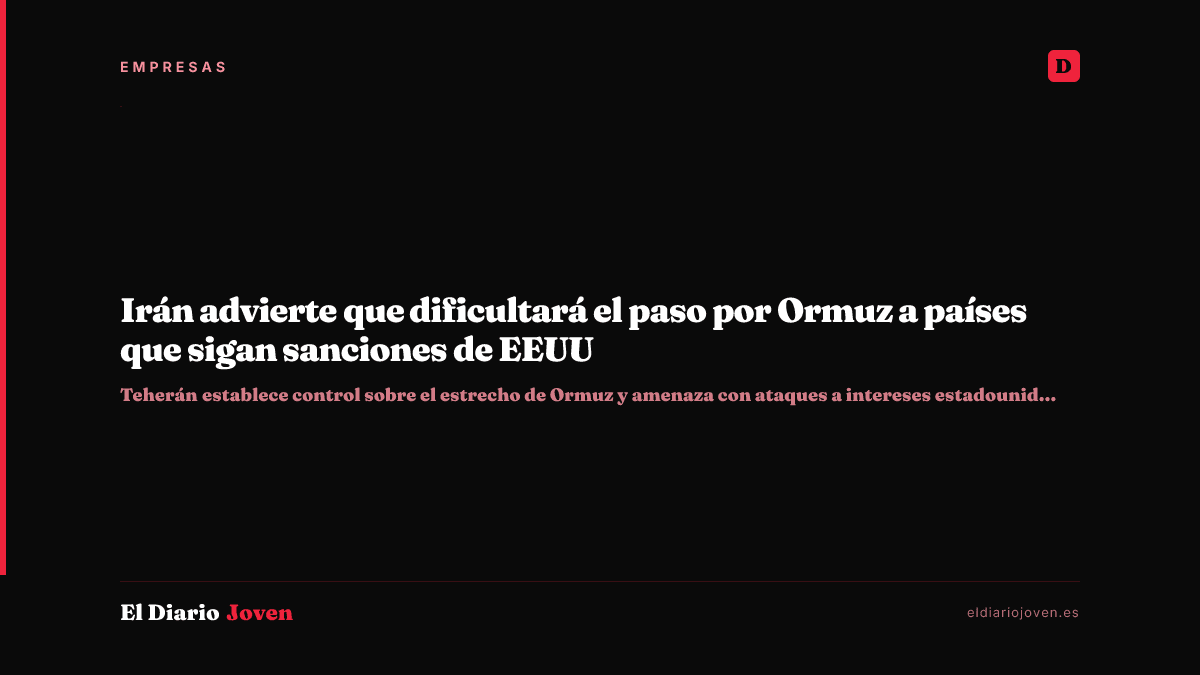 Irán advierte que dificultará el paso por Ormuz a países que sigan sanciones de EEUU