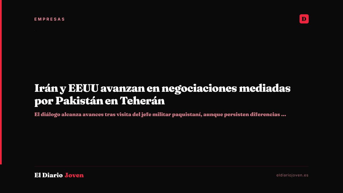 Irán y EEUU avanzan en negociaciones mediadas por Pakistán en Teherán