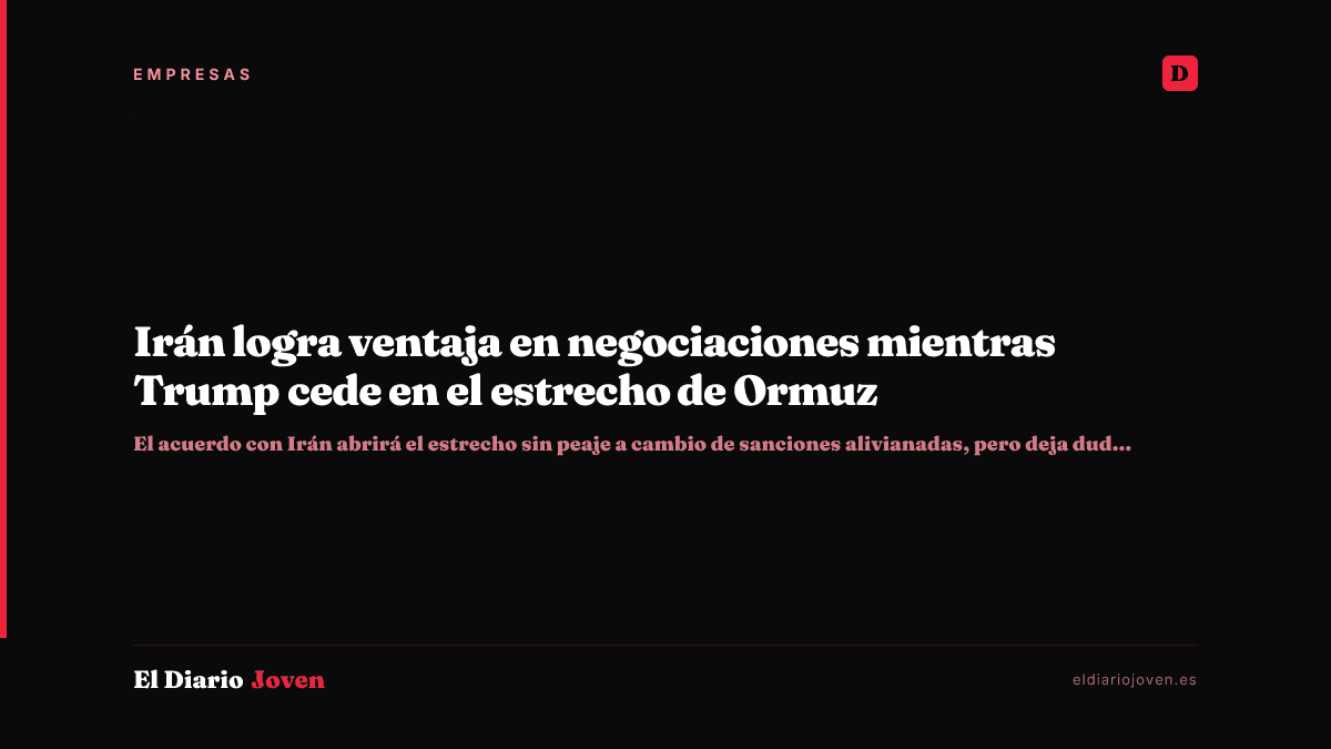 Irán logra ventaja en negociaciones mientras Trump cede en el estrecho de Ormuz